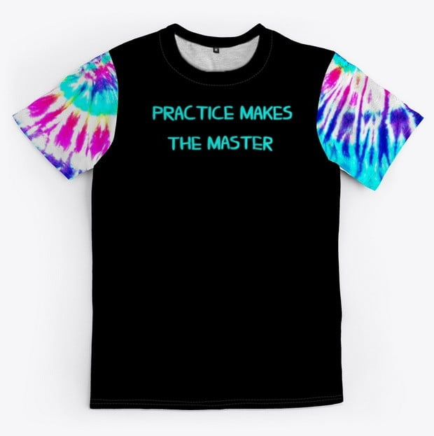 Practice Makes The Master tie dye tshirt