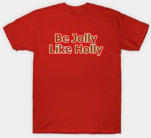 Be Jolly Like Holly Christmas shirt