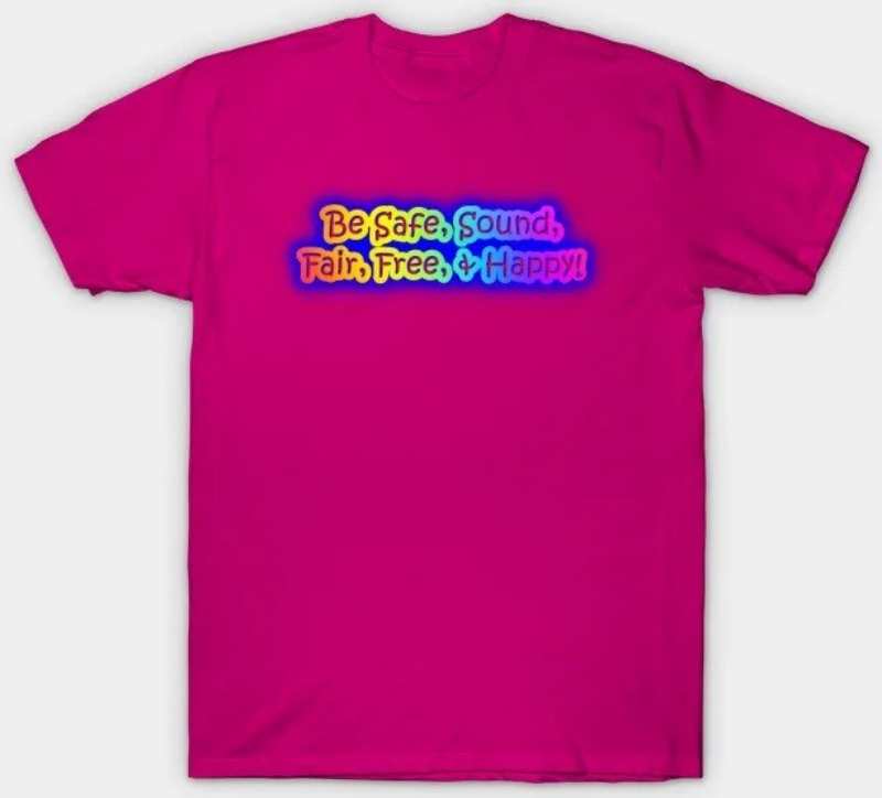 be safe sound fair free and happy shirt